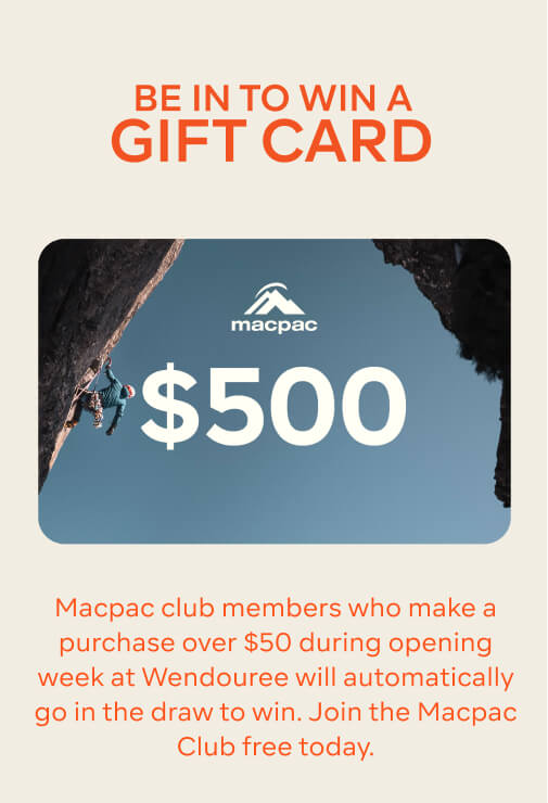 Macpac club members who make a purchase over $50 during opening week at Wendouree will automatically go in the draw to win. 
Join the Macpac Club free today.