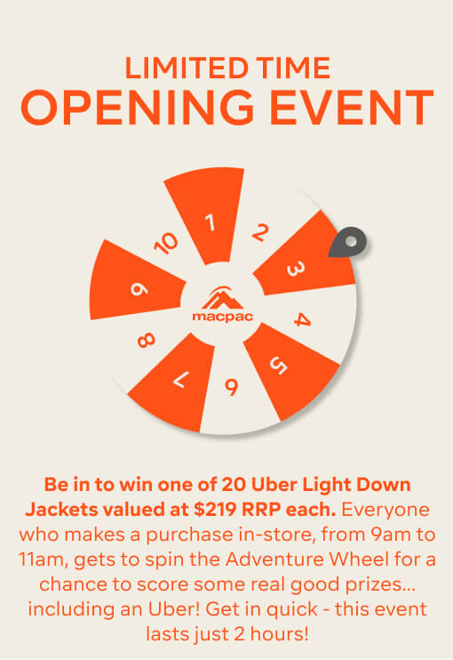 Be in to win one of 20 Uber Light Down Jackets valued at $219 RRP each. Everyone who makes a purchase in-store, from 9am to 11am, gets to spin the Adventure Wheel for a chance to score some real good prizes…including an Uber Light Jacket! Get in quick - this event lasts just 2 hours!