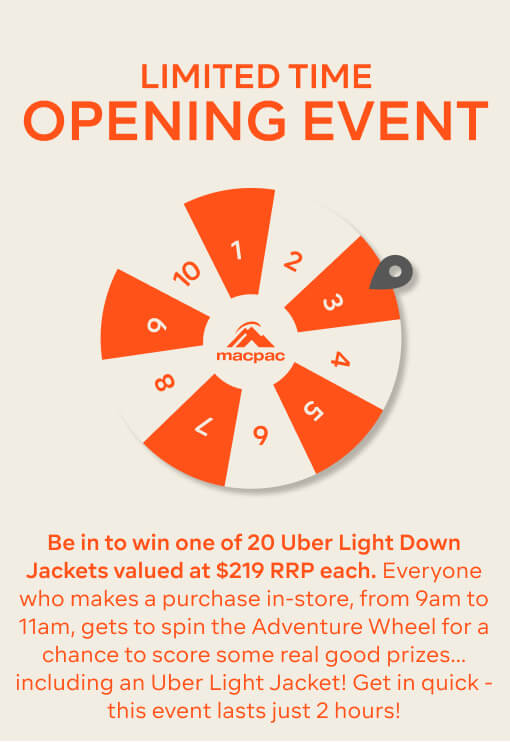 Be in to win one of 20 Uber Light Down Jackets valued at $219 RRP each. Everyone who makes a purchase in-store, from 9am to 11am, gets to spin the Adventure Wheel for a chance to score some real good prizes…including an Uber Light Jacket! Get in quick - this event lasts just 2 hours!