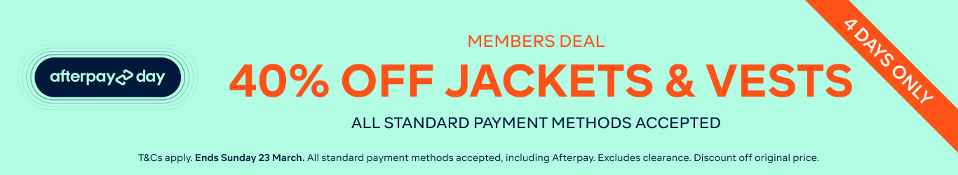 AFTERPAY DAY - MEMBERS DEAL - 40% OFF JACKETS AND VESTS