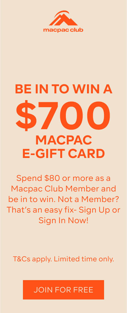 Macpac Club Be in to win a $700 Macpac E-Gift Card - Spend $80 or more as a macpac club member and be in to win