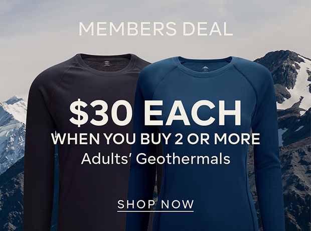 $30 EACH WHEN YOU BUY 2 OR MORE Adults’ Geothermals - SHOP NOW